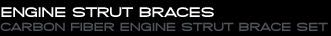 Engine Strut Braces
